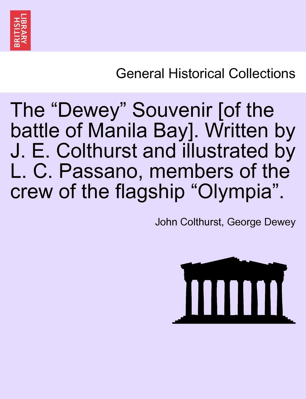 The Dewey Souvenir [Of the Battle of Manila Bay]. Written by J. E. Colthurst and Illustrated by L. C. Passano, Members of the Crew of the Flagship Olympia.