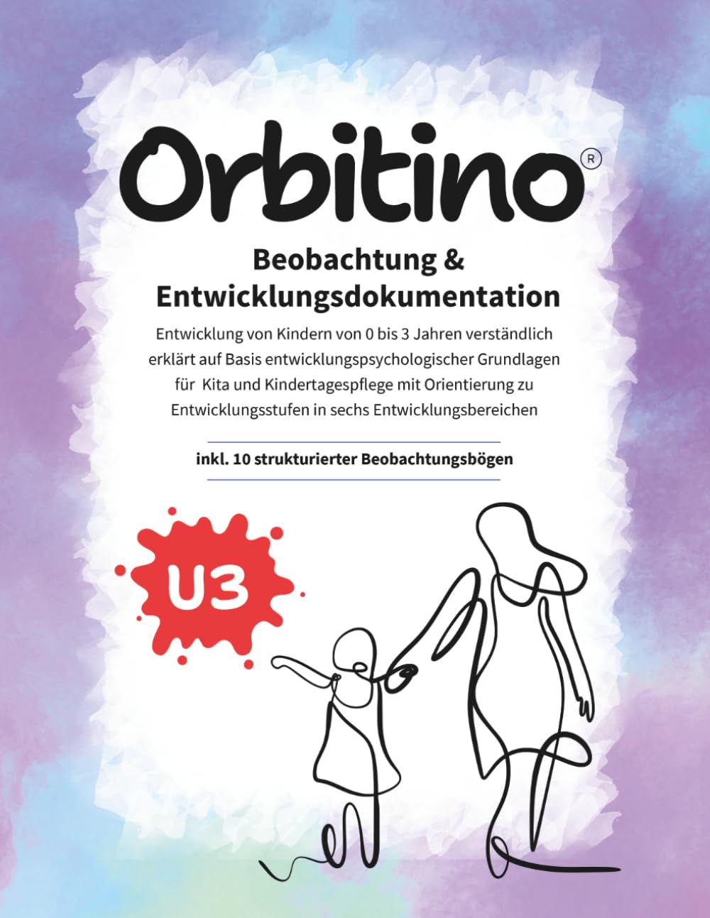 Beobachtung und Entwicklungsdokumentation U3 (18–36 Monate) – Praxisbuch mit 10 Beobachtungsbögen für Kita & Kindertagespflege | Fachlich fundiert, praxisnah und direkt im Alltag einsetzbar