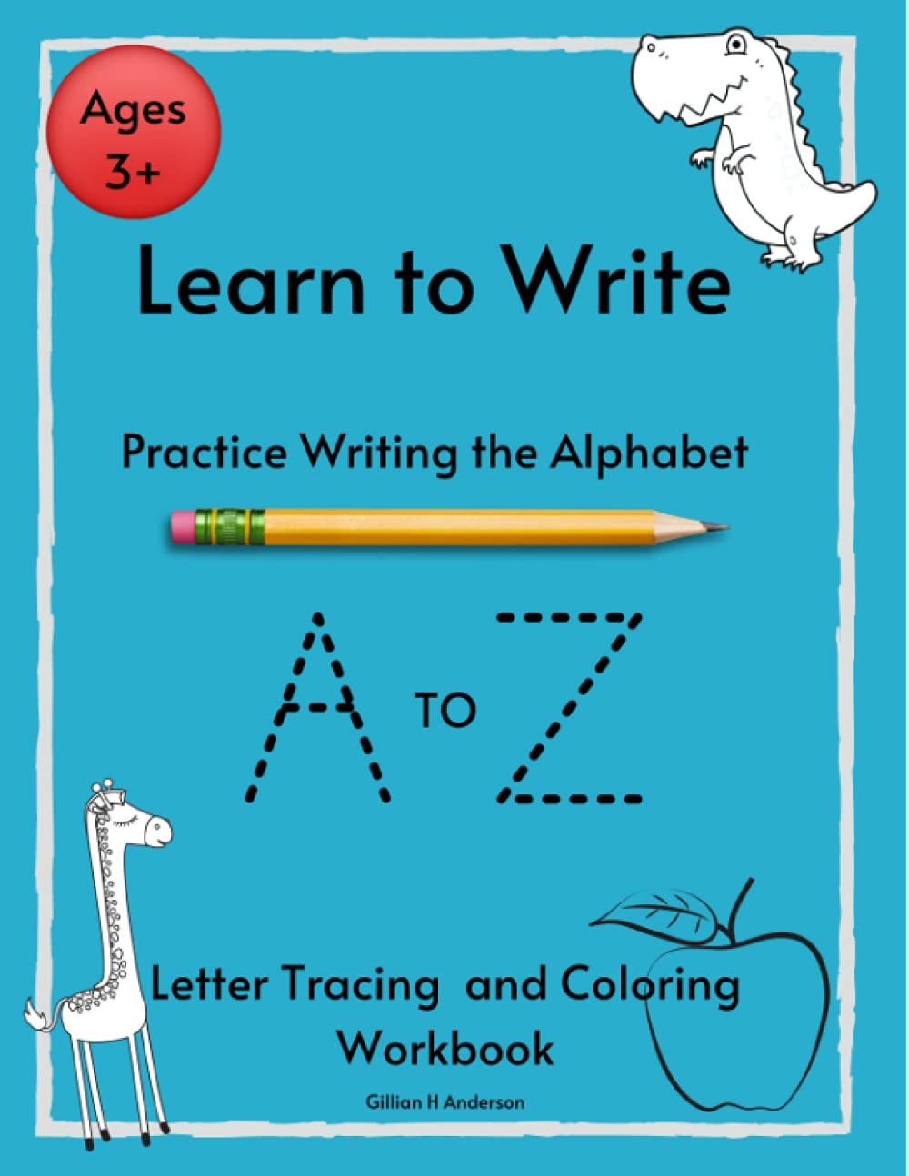 Learn to Write: Practice Writing the Alphabet A to Z: Letter Tracing and Coloring Workbook