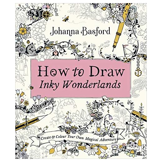 How to Draw Inky Wonderlands: Create and Colour Your Own Magical Adventure