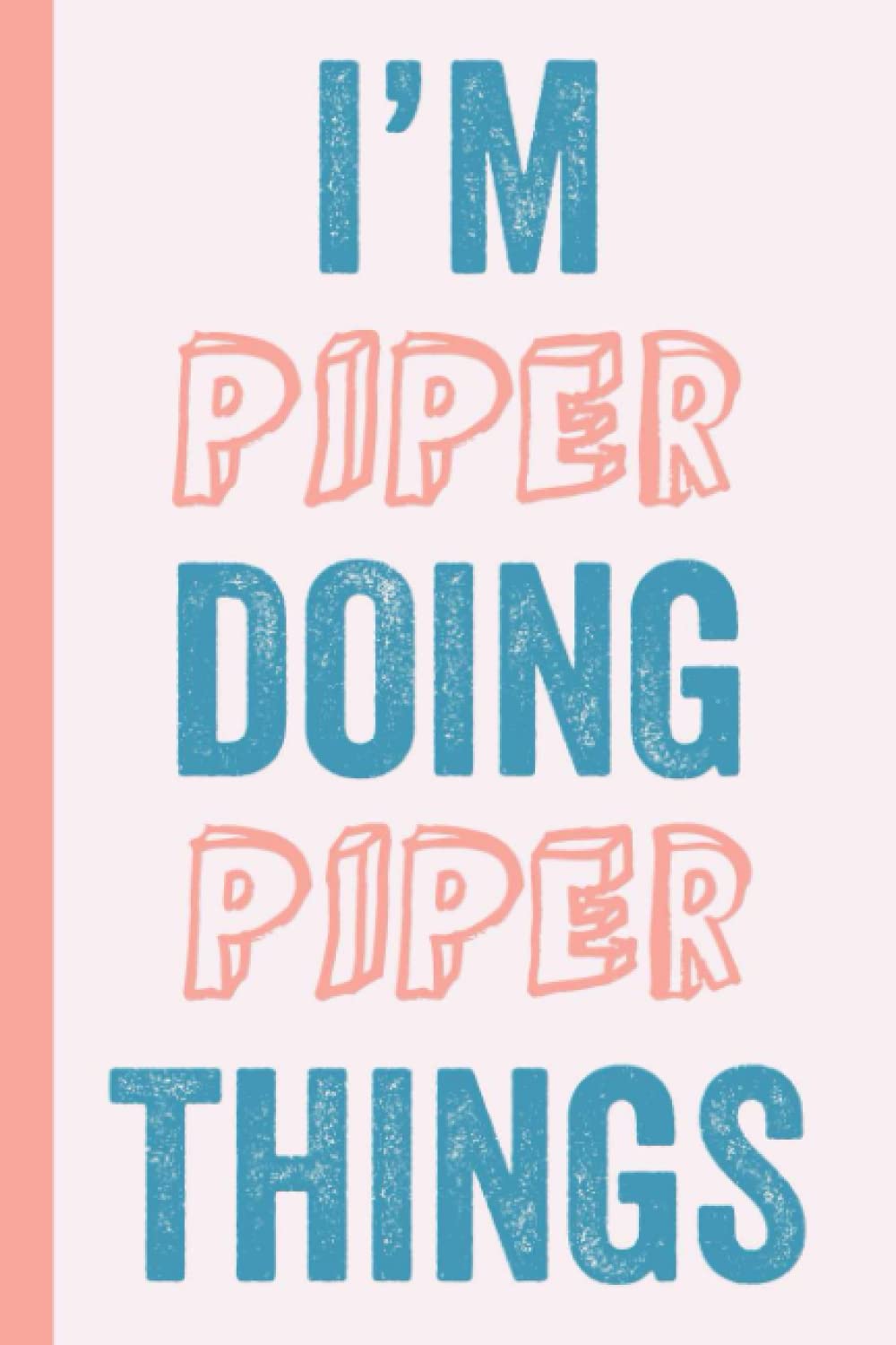 I'M Piper Doing Piper Things: Notebook Gift, Piper name gifts, Gift Idea for Piper, Personalized Journal Gift for Piper, 120 Pages