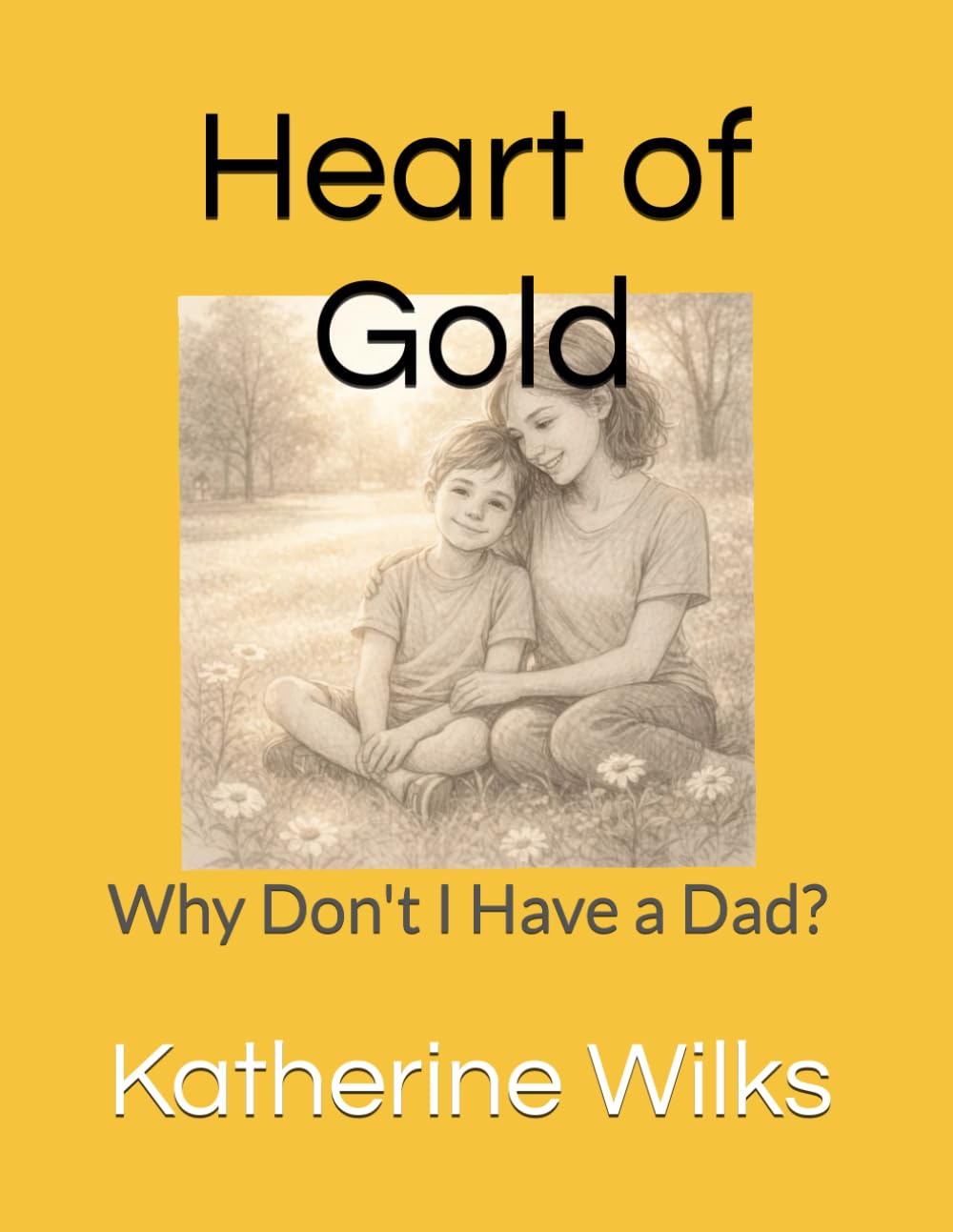 Heart of Gold: Why Don't I Have a Dad?