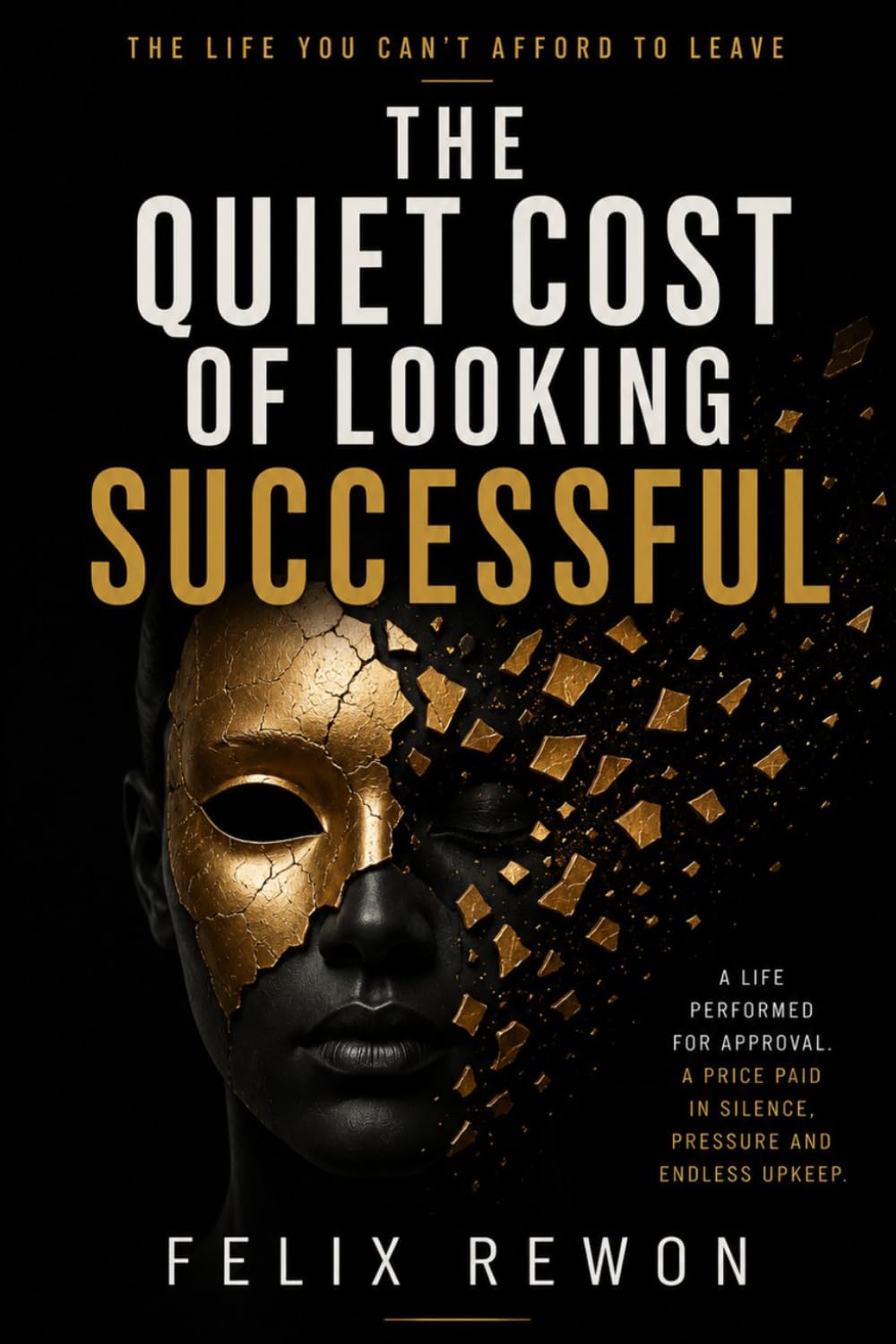 The Quiet Cost of Looking Successful: The Life You Can’t Afford to Leave