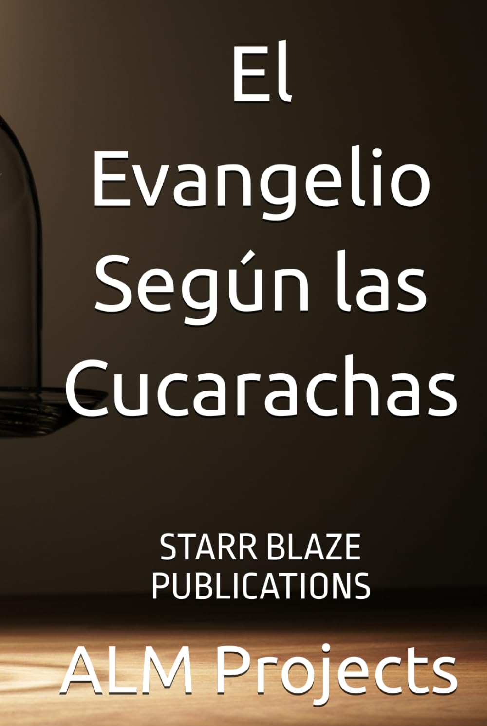 El Evangelio Según las Cucarachas: STARR BLAZE PUBLICATIONS