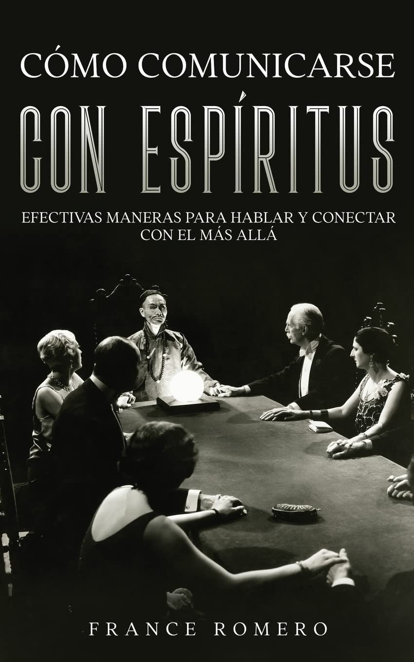 Cómo Comunicarse con Espíritus: Efectivas Maneras para Hablar y Conectar con el más Allá