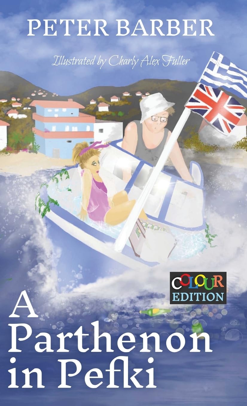 A Parthenon in Pefki: Colour Edition: More Adventures of an Anglo-Greek Marriage: 2 (Peter Barber's Colour Collection)