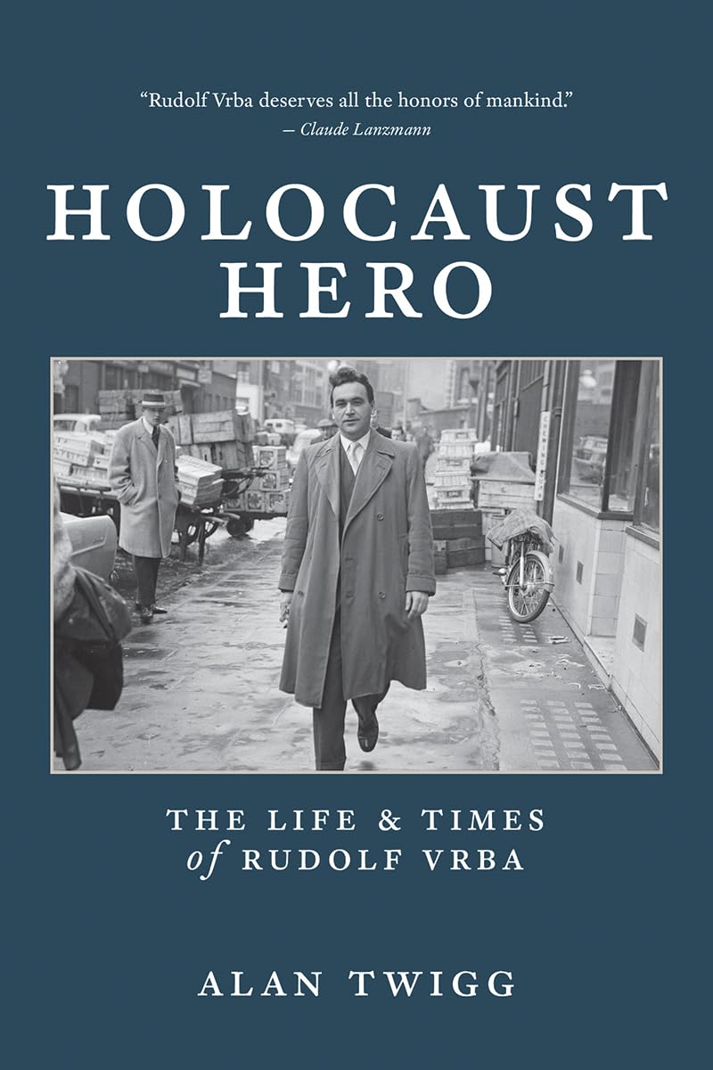 Holocaust Hero : The Life and Times of Rudolf Vrba