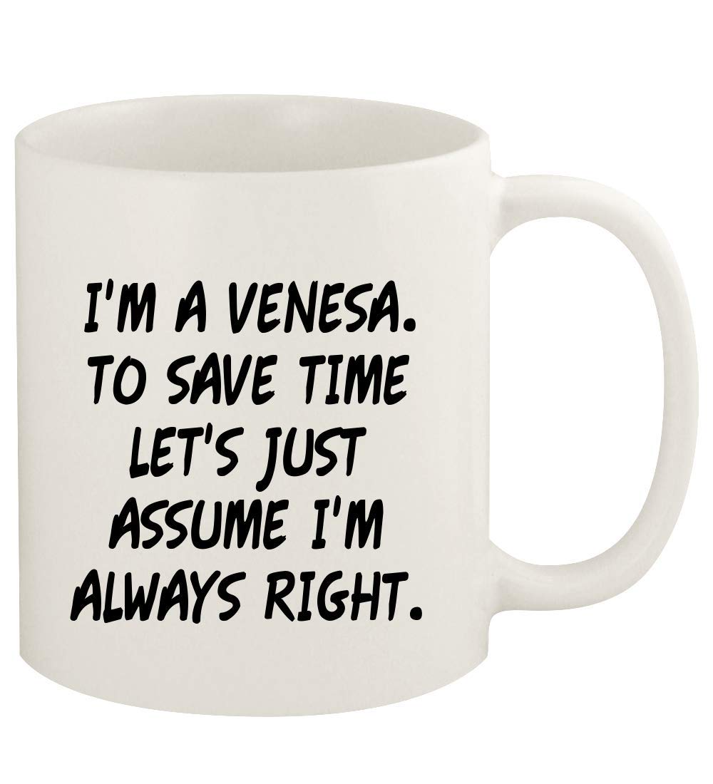 I'm A Venesa. To Save Time Let's Just Assume I'm Always Right. - 11oz Ceramic White Coffee Mug Cup, White