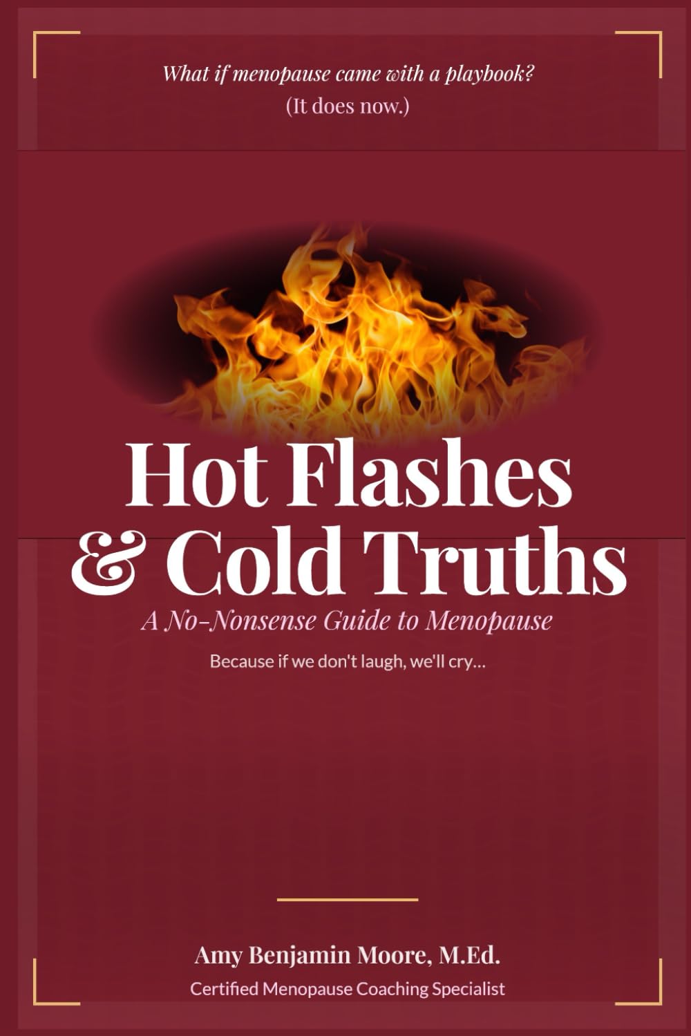 Hot Flashes & Cold Truths: A No-Nonsense Guide to Menopause Because if we don’t laugh, we’ll cry… and then forget why we were crying.      Paperback – January 13, 2026