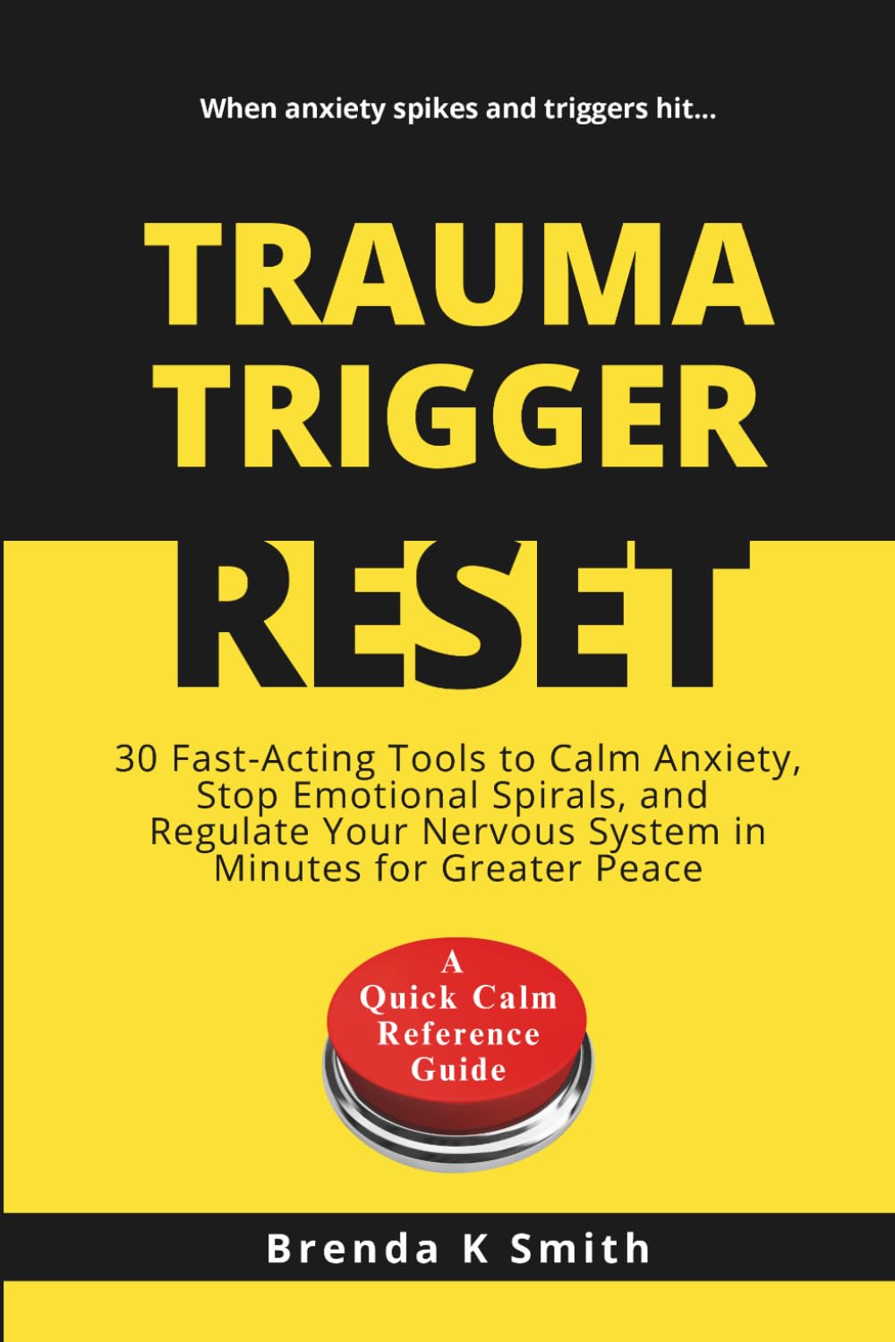 TRAUMA TRIGGER RESET: 30 Fast-Acting Tools to Calm Anxiety, Stop Emotional Spirals, and Regulate Your Nervous System in Minutes for Greater Peace