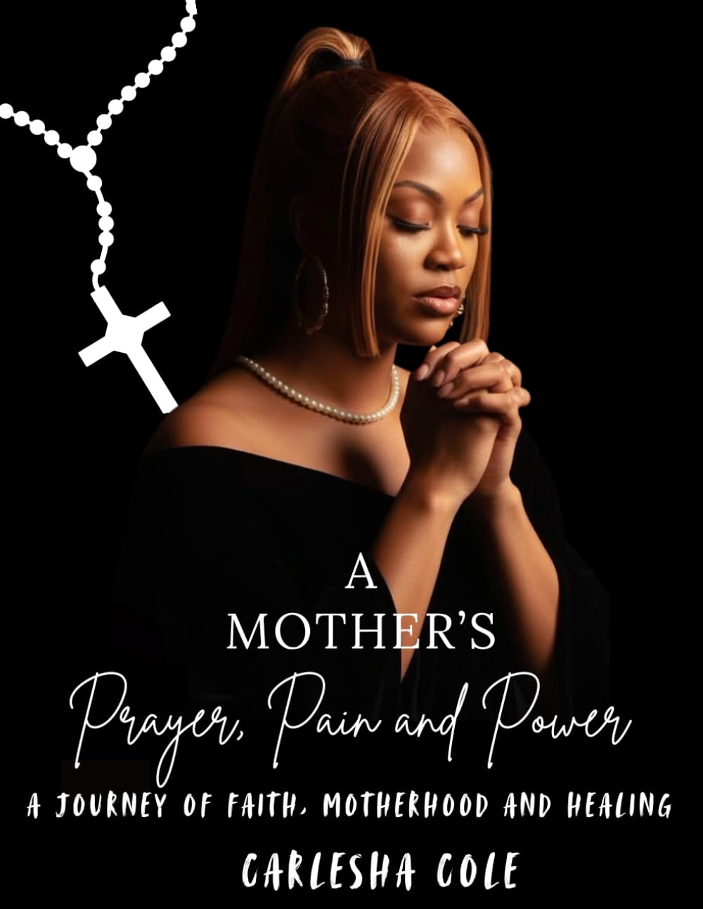 A Mothers Prayer, Pain and Power: My Journey of Faith, Motherhood, and Resilience