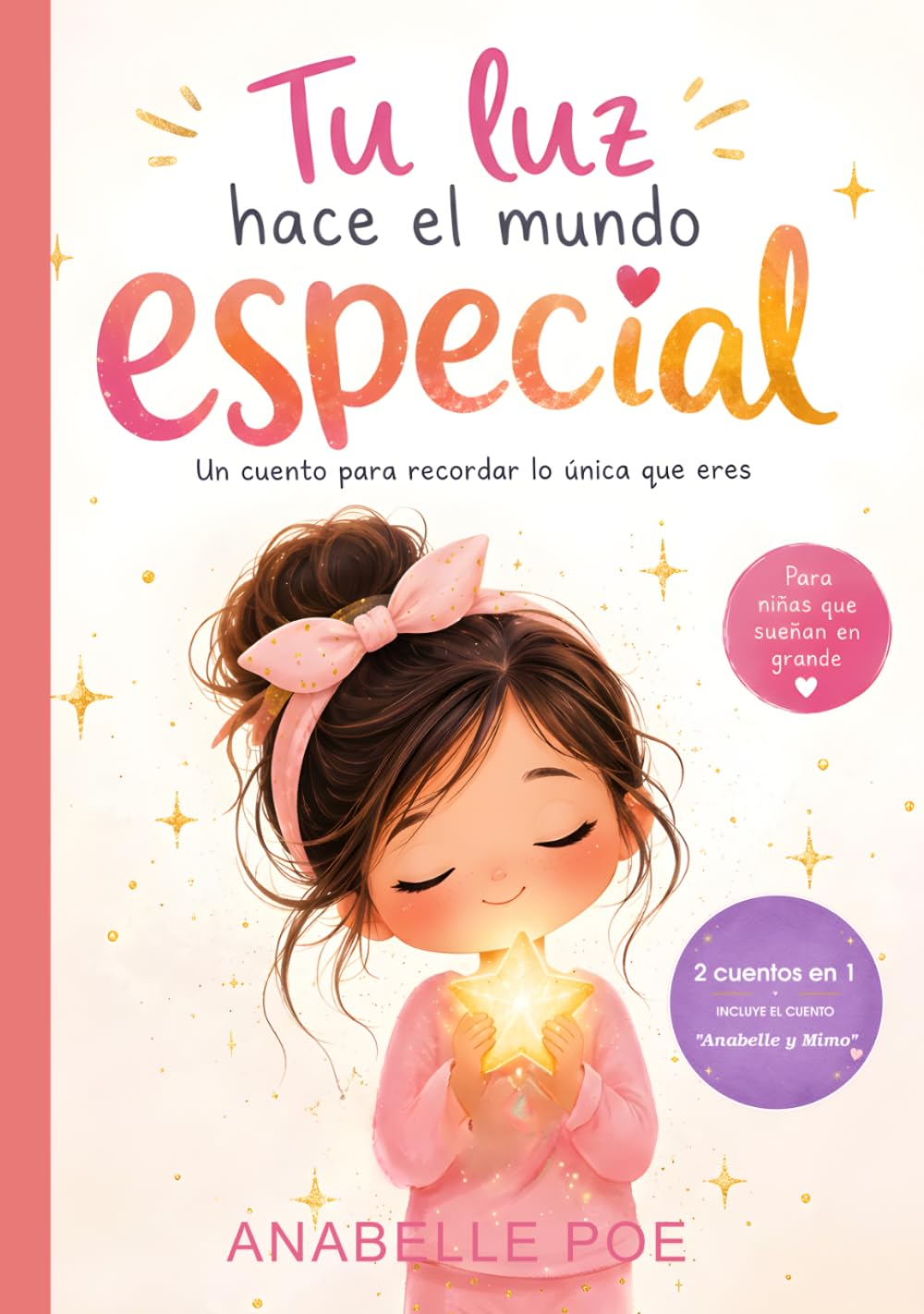 TU LUZ HACE EL MUNDO ESPECIAL: Un cuento para recordar lo única que eres