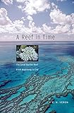 A Reef in Time: The Great Barrier Reef from Beginning to End