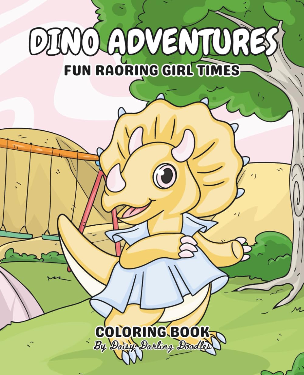 Dino Adventures: Fun Roaring Girl Times Coloring Books