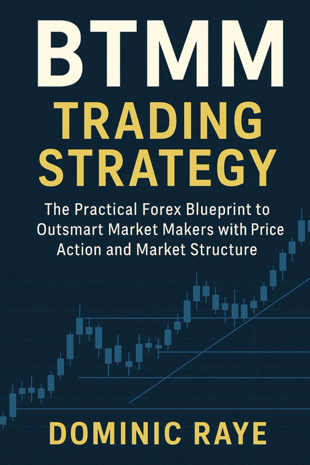 BTMM TRADING STRATEGY: The Hidden Market Structure Strategy and Price Action Used by Inner Circle Traders and Big Banks