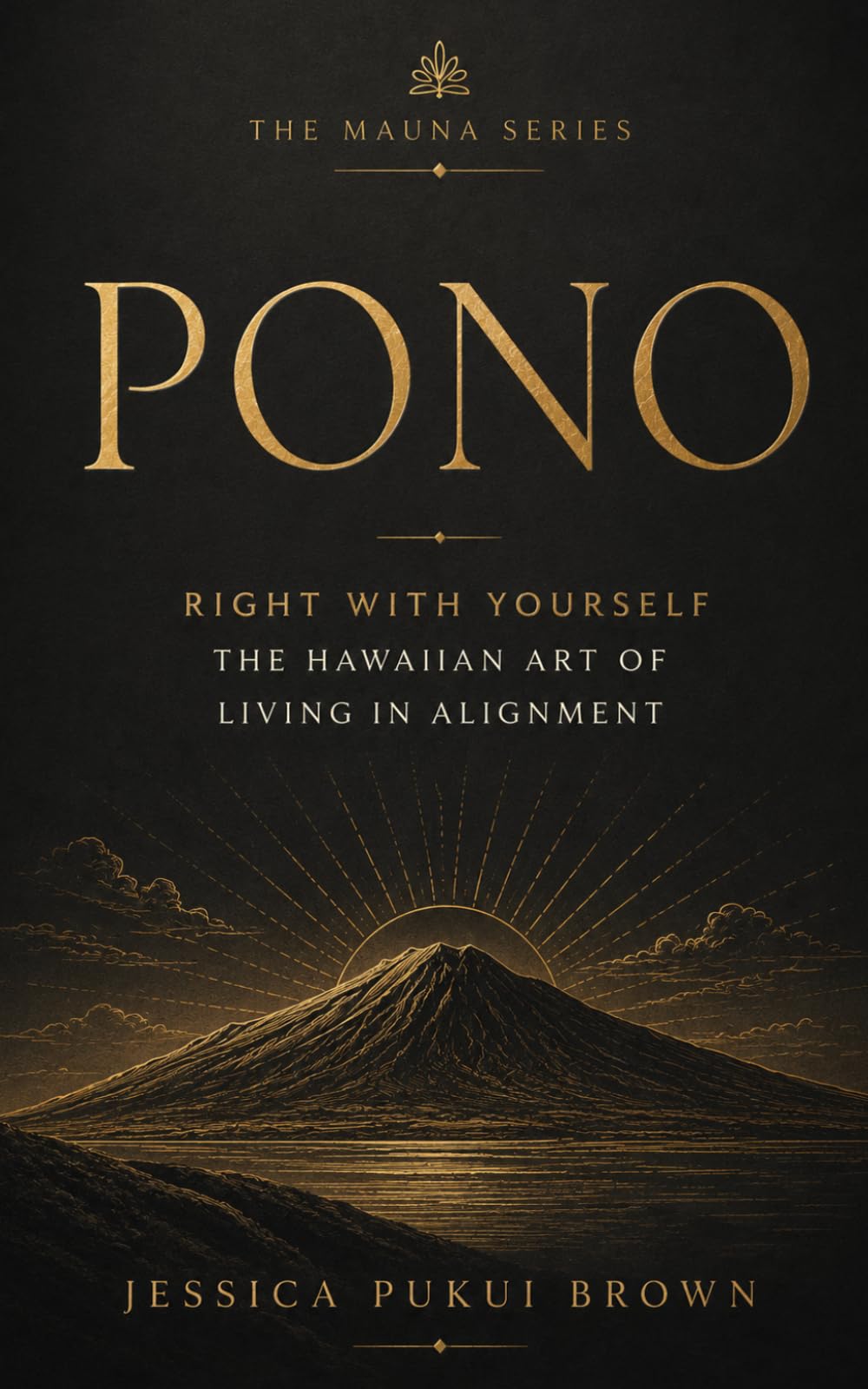 Pono: Right With Yourself: The Hawaiian Art of Living in Alignment (The Mauna Series: Ancient Hawaiian Wisdom for the Modern Life)