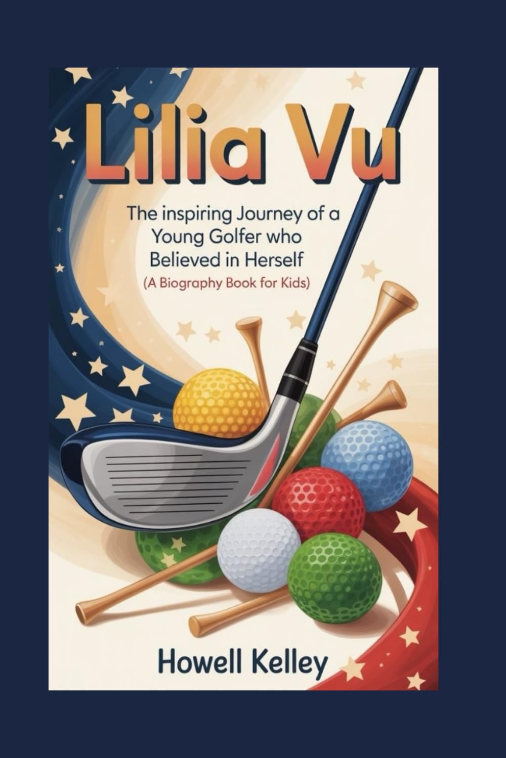 LILIA VU: The Inspiring Journey of a Young Golfer Who Believed in Herself ( A Biography Book For Kids)