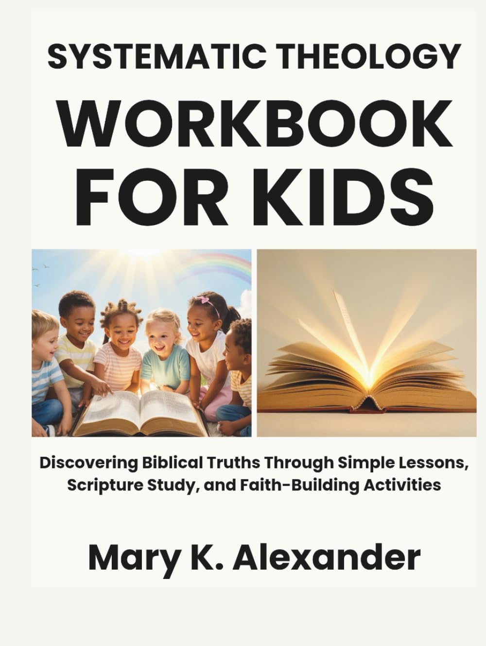 Systematic Theology Workbook For Kids: Discovering Biblical Truths Through Simple Lessons, Scripture Study, and Faith-Building Activities