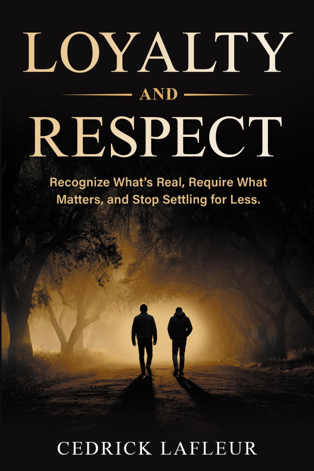 Loyalty and Respect: Recognize What’s Real, Require What Matters, and Stop Settling for Less
