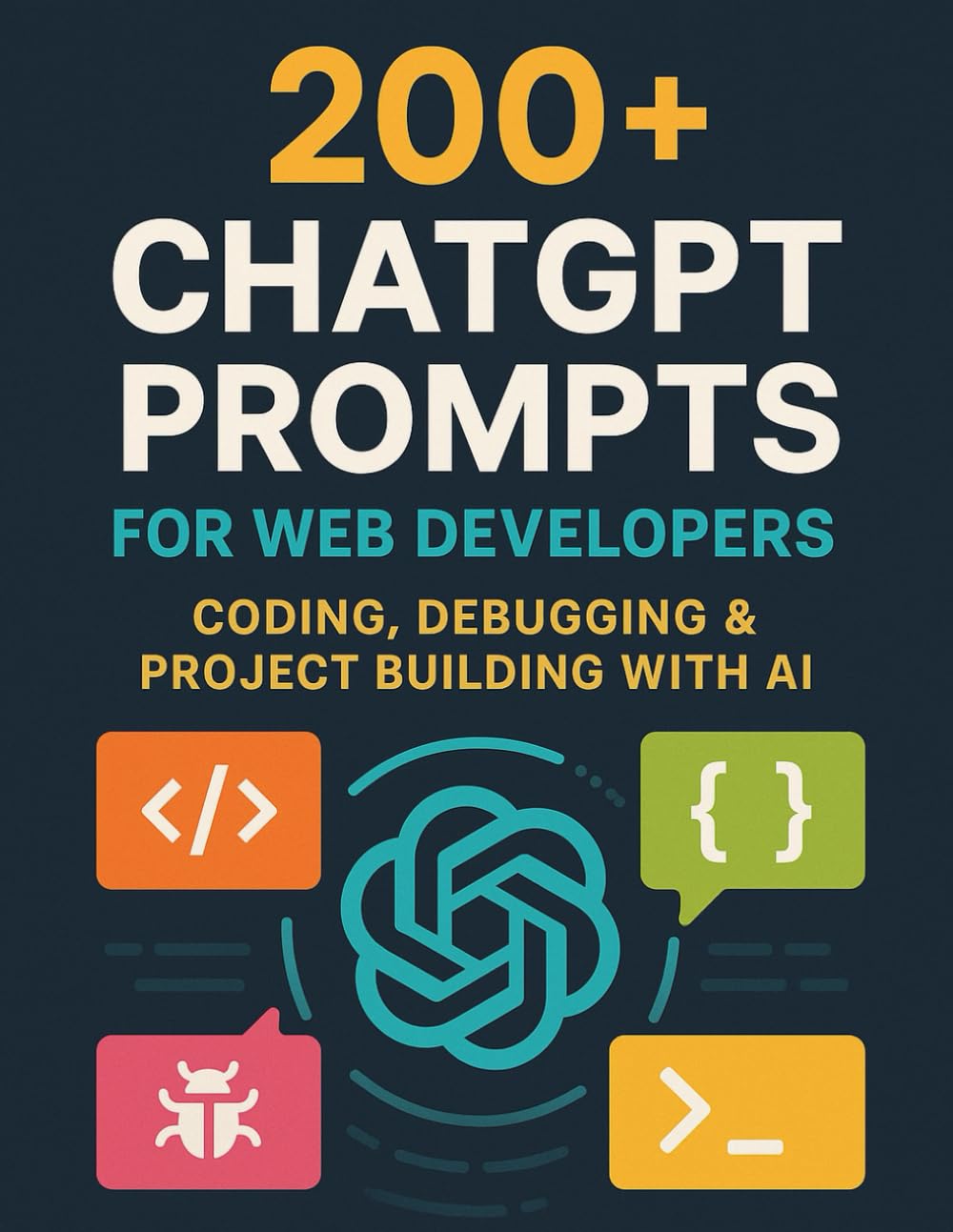200+ ChatGPT Prompts for Web Developers: Coding, Debugging & Project Building with AI