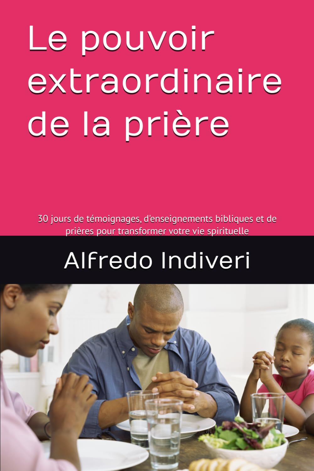 Le pouvoir extraordinaire de la prière: 30 jours de témoignages, d'enseignements bibliques et de prières pour transformer votre vie spirituelle (THE EXTRAORDINARY POWER)