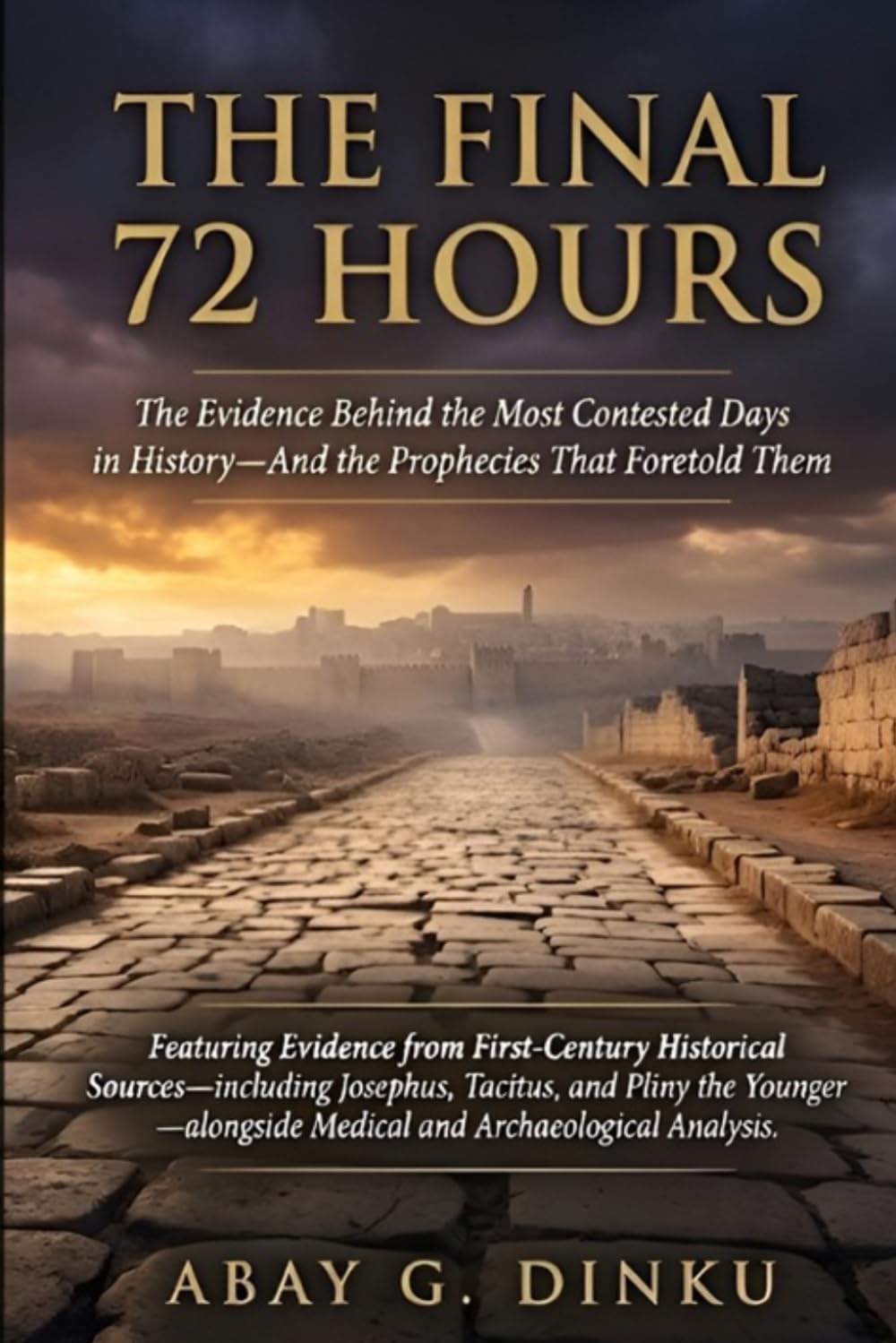 THE FINAL 72 HOURS: The Evidence Behind the Most Contested Days in History—And the Prophecies That Foretold Them