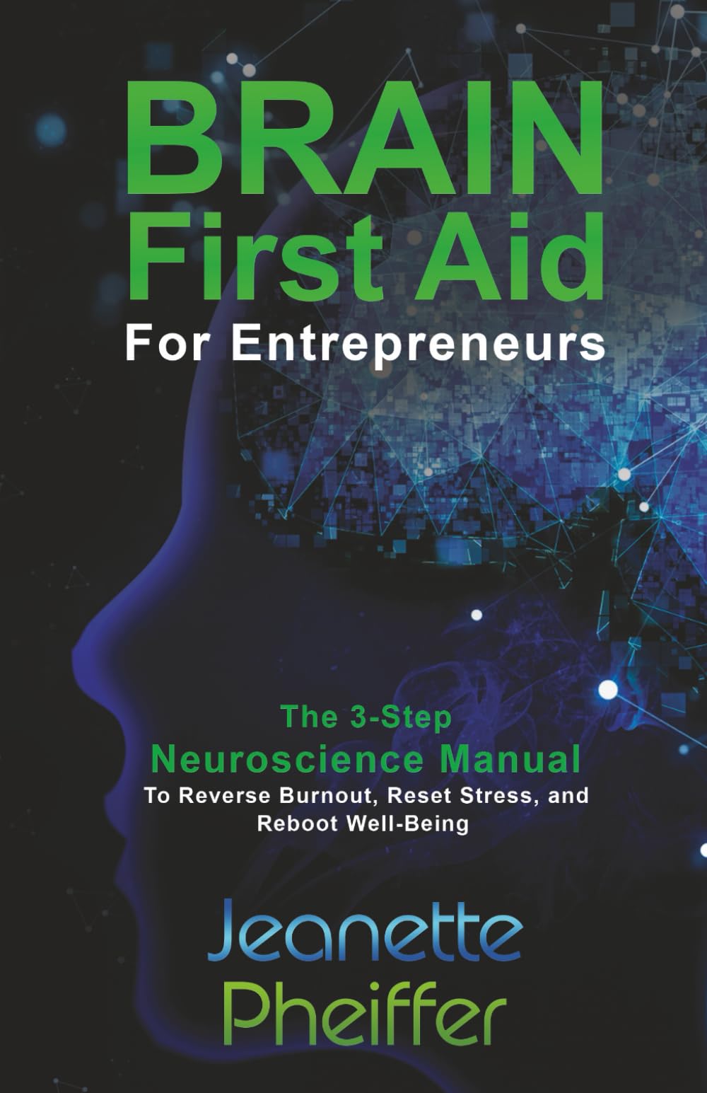 Brain First Aid for Entrepreneurs: The 3-Step Neuroscience Manual to Reverse Burnout, Reset Stress, and Reboot Well-Being