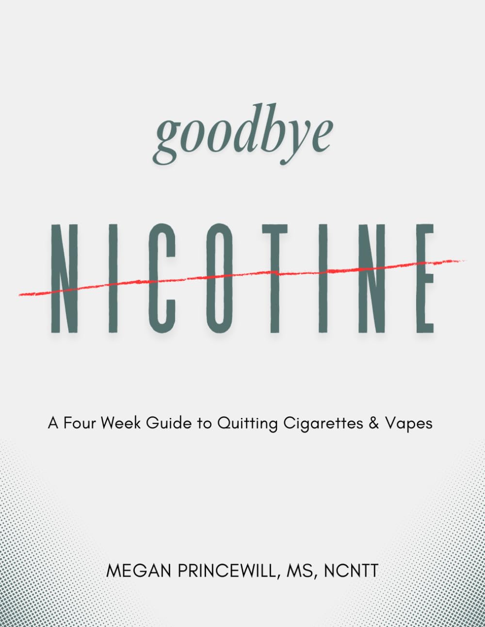 Goodbye Nicotine: A Four Week Guide to Quitting Cigarettes & Vapes