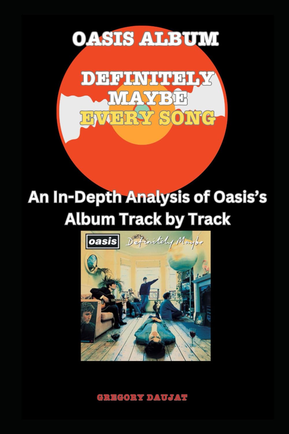 Oasis Album -Definitely Maybe- Every Song- An In-Depth Analysis of Oasis Album Track by Track