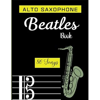 Alto Saxophone Beatles Book: 86 Songs for Alto Saxophone Solo - Les Beatles, Paul McCartney, John Lennon, RIngo Starr, George Harrison
