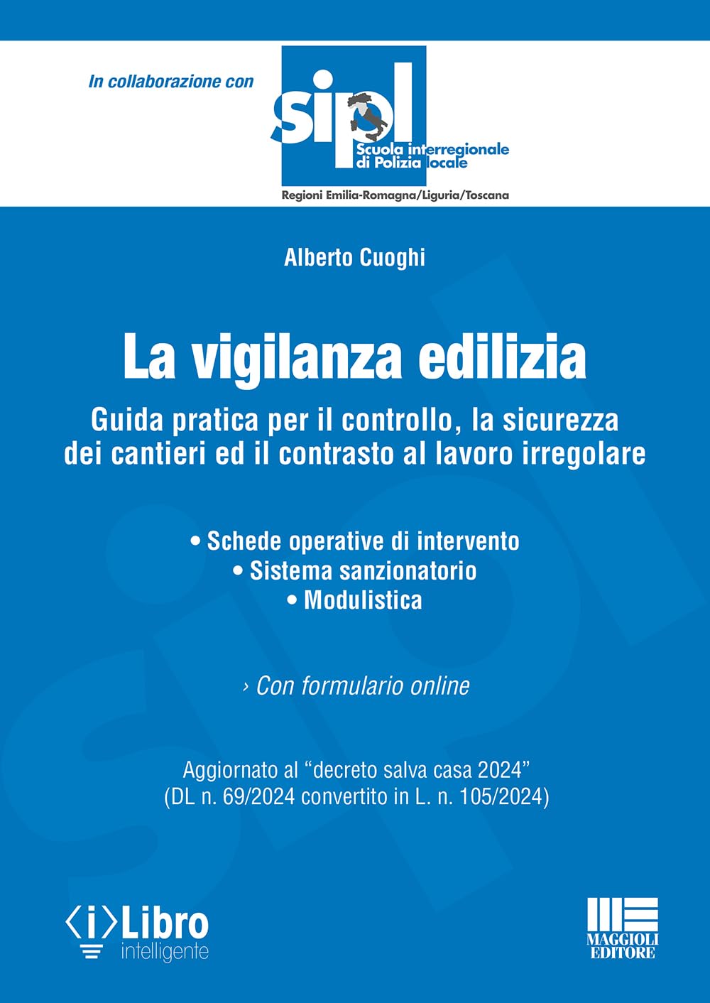 La vigilanza edilizia. Guida pratica per il controllo, la sicurezza dei cantieri ed il contrasto al lavoro irregolare. Aggiornato al «decreto salva casa 2024» (DL n. 69/2024 convertito in L. n. 10...