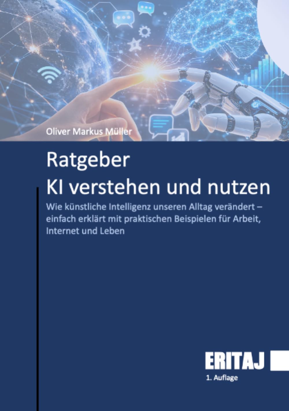 Ratgeber KI verstehen und nutzen: Wie künstliche Intelligenz unseren Alltag verändert – einfach erklärt mit praktischen Beispielen für Arbeit, Internet und Leben