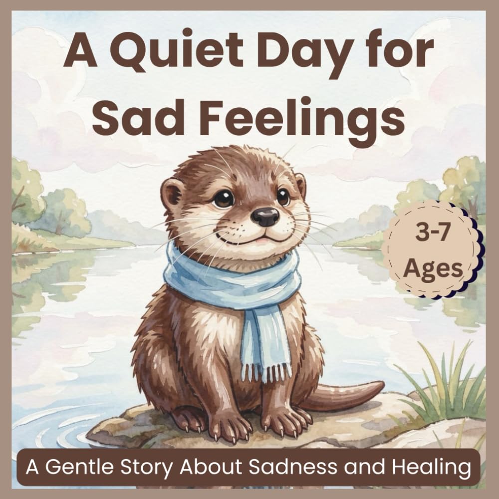 A Quiet Day for Sad Feelings: A Gentle Story About Sadness and Healing (Learning Feelings Together – Book 3)