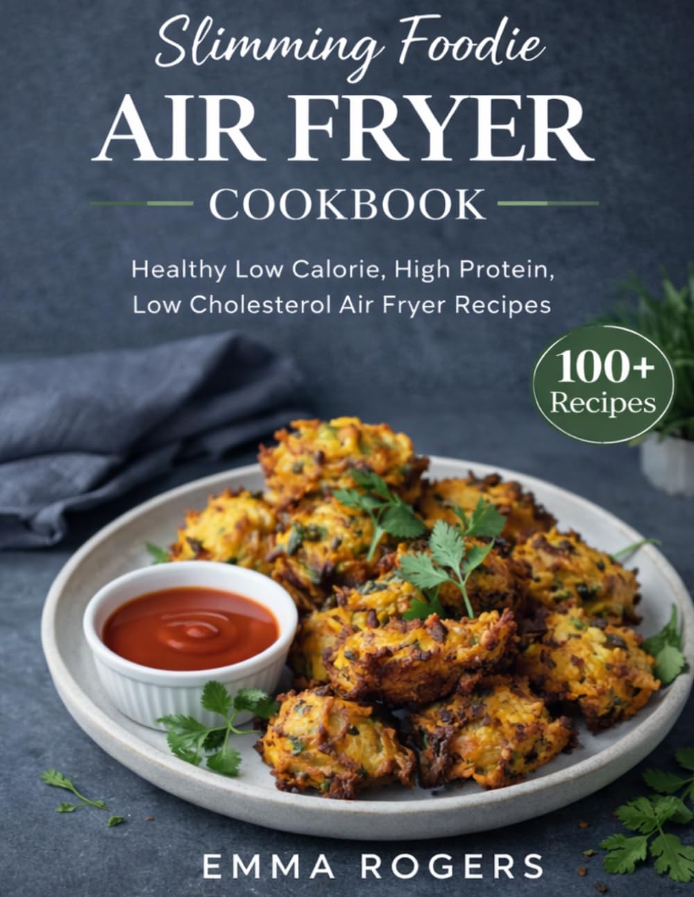 Slimming Foodie Air Fryer Cookbook: 100+ Low-Calorie Air Fryer Recipes