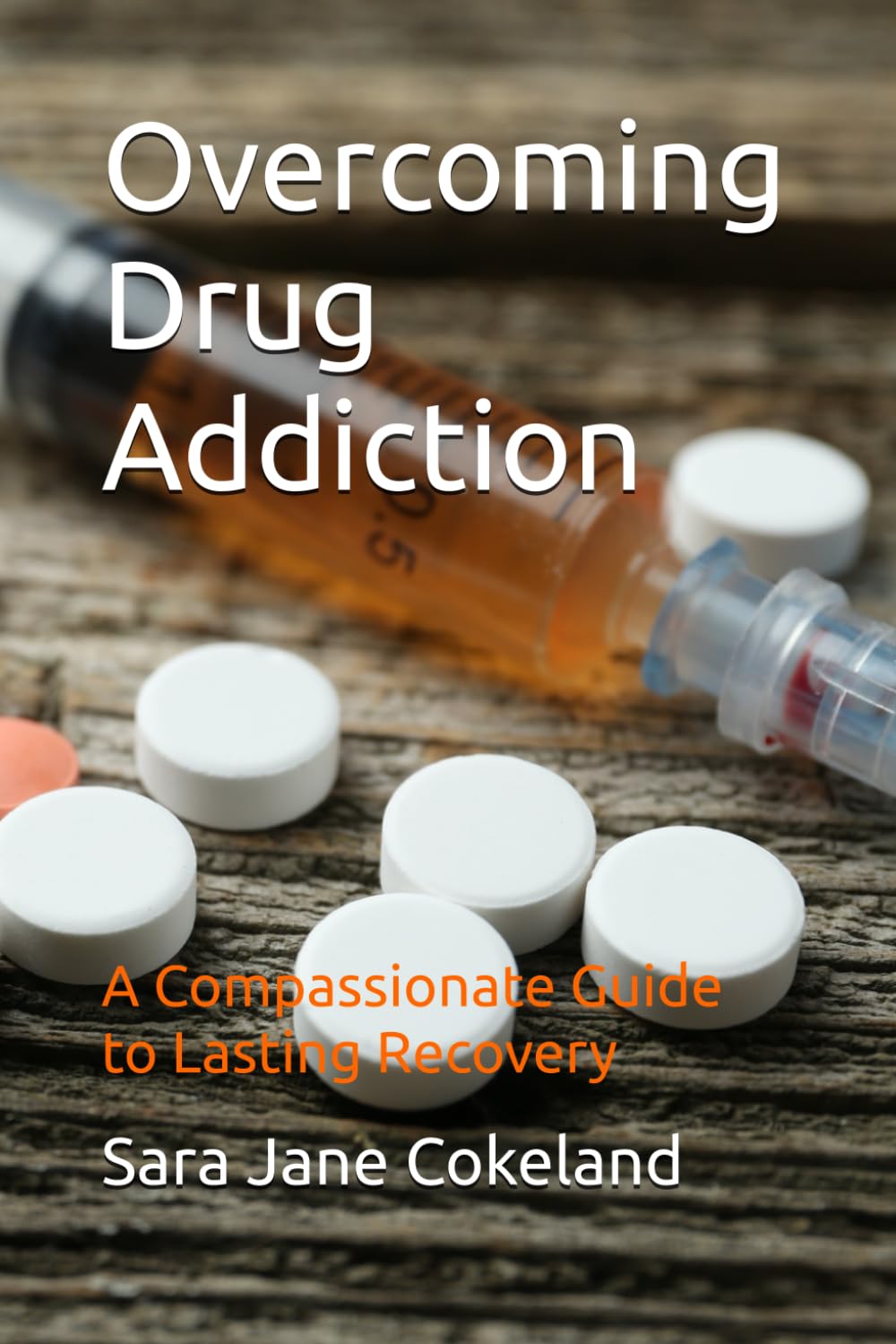 Overcoming Drug Addiction: A Compassionate Guide to Lasting Recovery (Freedom Series)