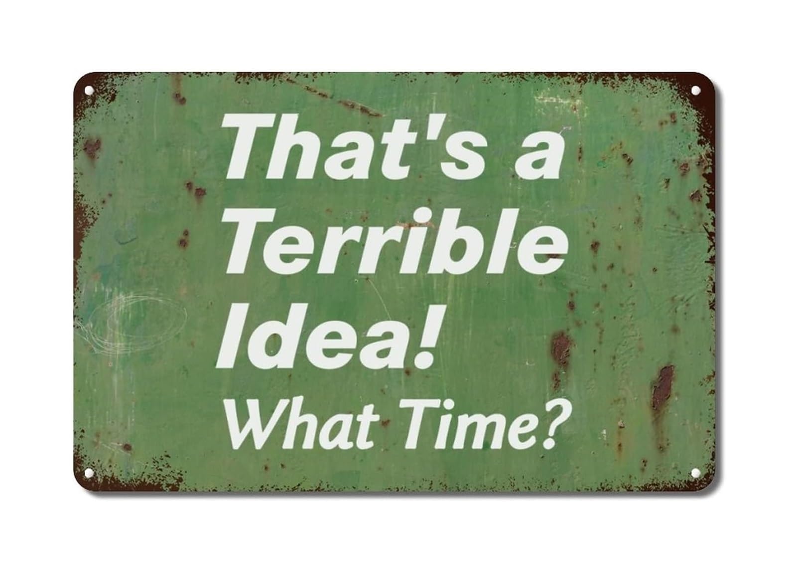 LLBOGRGGN Vintage Retro Funny Quote Metal Tin Sign Thats a Terrible Idea What Time Wall-Art for Man Cave Bar Garage Home Decor (8 X 12 inch)