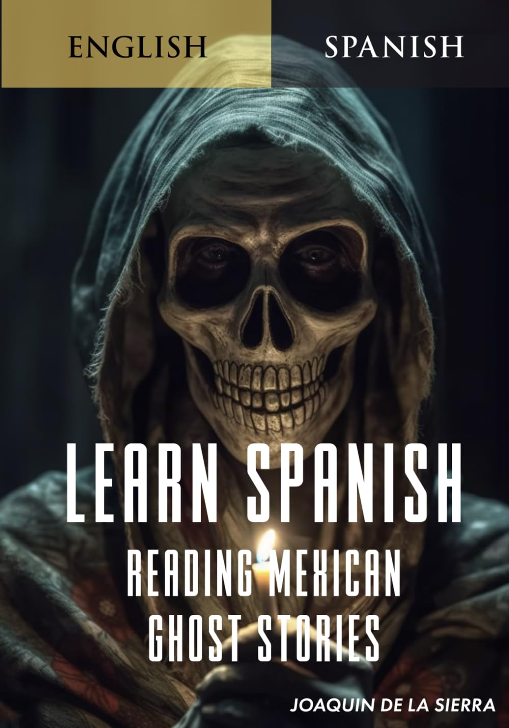 Learn Spanish Reading Mexican Ghost Stories (Learn Spanish Using the Parley Method)