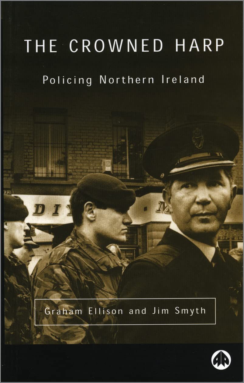 The Crowned Harp: Policing Northern Ireland (Contemporary Irish Studies)
