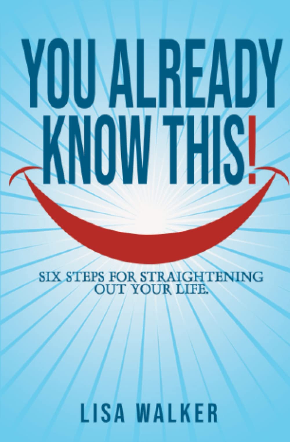 You Already Know This!: Six Steps for Straightening Out Your Life