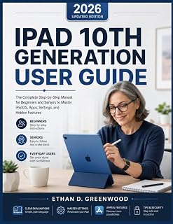 iPAD 10TH GENERATION USER GUIDE: The Complete Step-by-Step Manual for Beginners and Seniors to Master iPadOS, Apps, Settings, and Hidden Features
