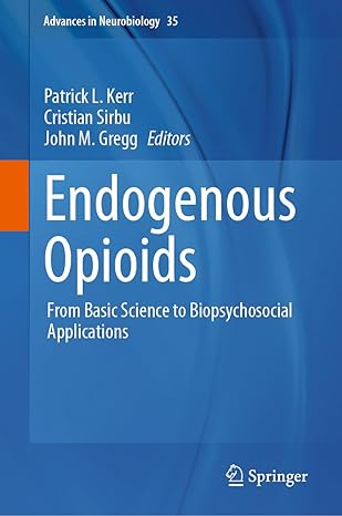 Endogenous Opioids: From Basic Science to Biopsychosocial Applications (Advances in Neurobiology, 35)-Wow! eBook