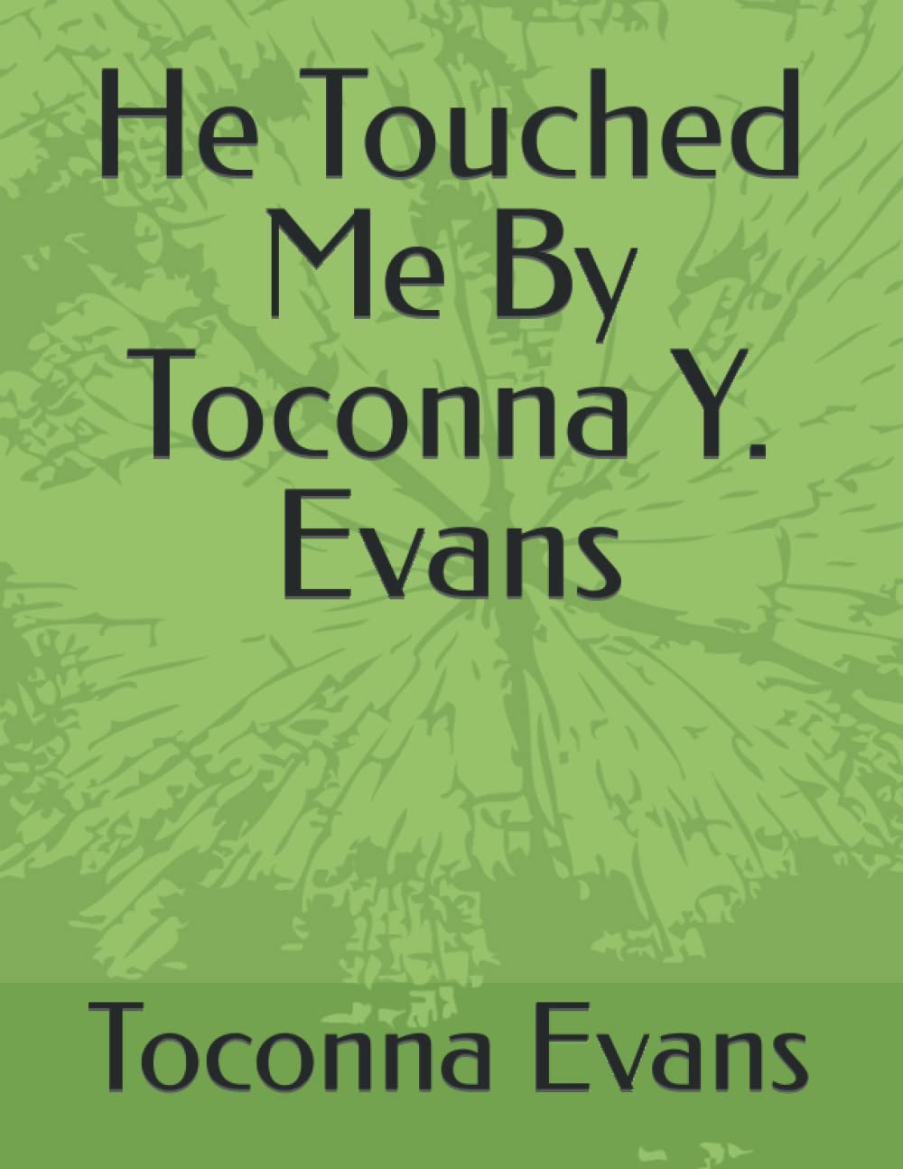 He Touched Me By Toconna Y. Evans