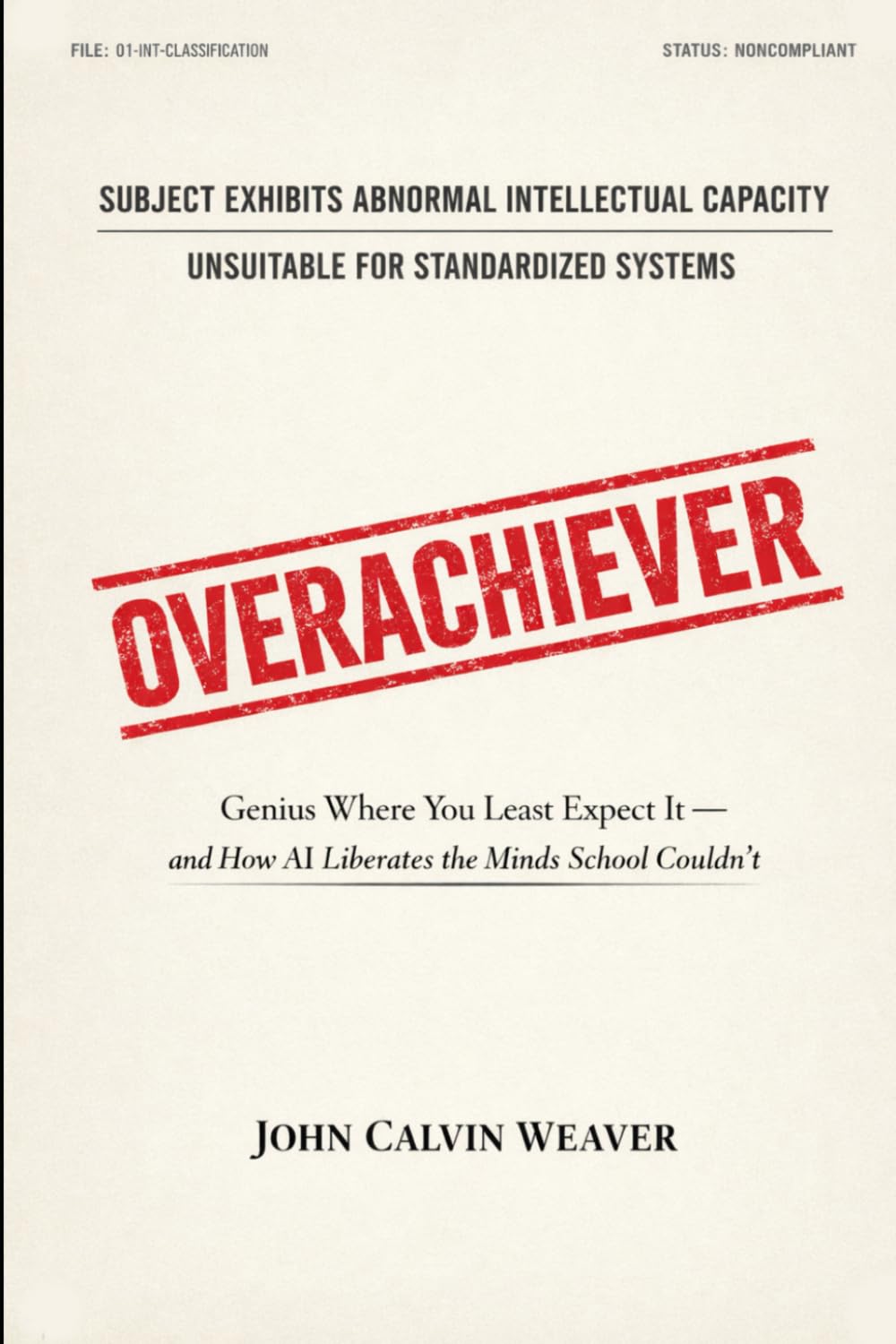 OVERACHIEVER: Genius Where You Least Expect It — and How AI Liberates the Minds School Couldn't