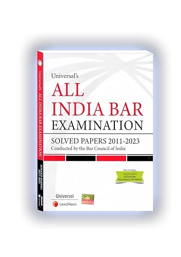 ALL INDIA BAR EXAMINATION SOLVED PAPERS 2011-2023 EDITION 2023