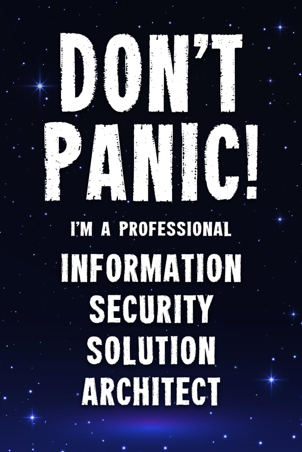 Don't Panic! I'm A Professional Information Security Solution Architect: Customized 100 Page Lined Notebook Journal Gift For A Busy Information ... : Greeting Or Birthday Card Alternaive.
