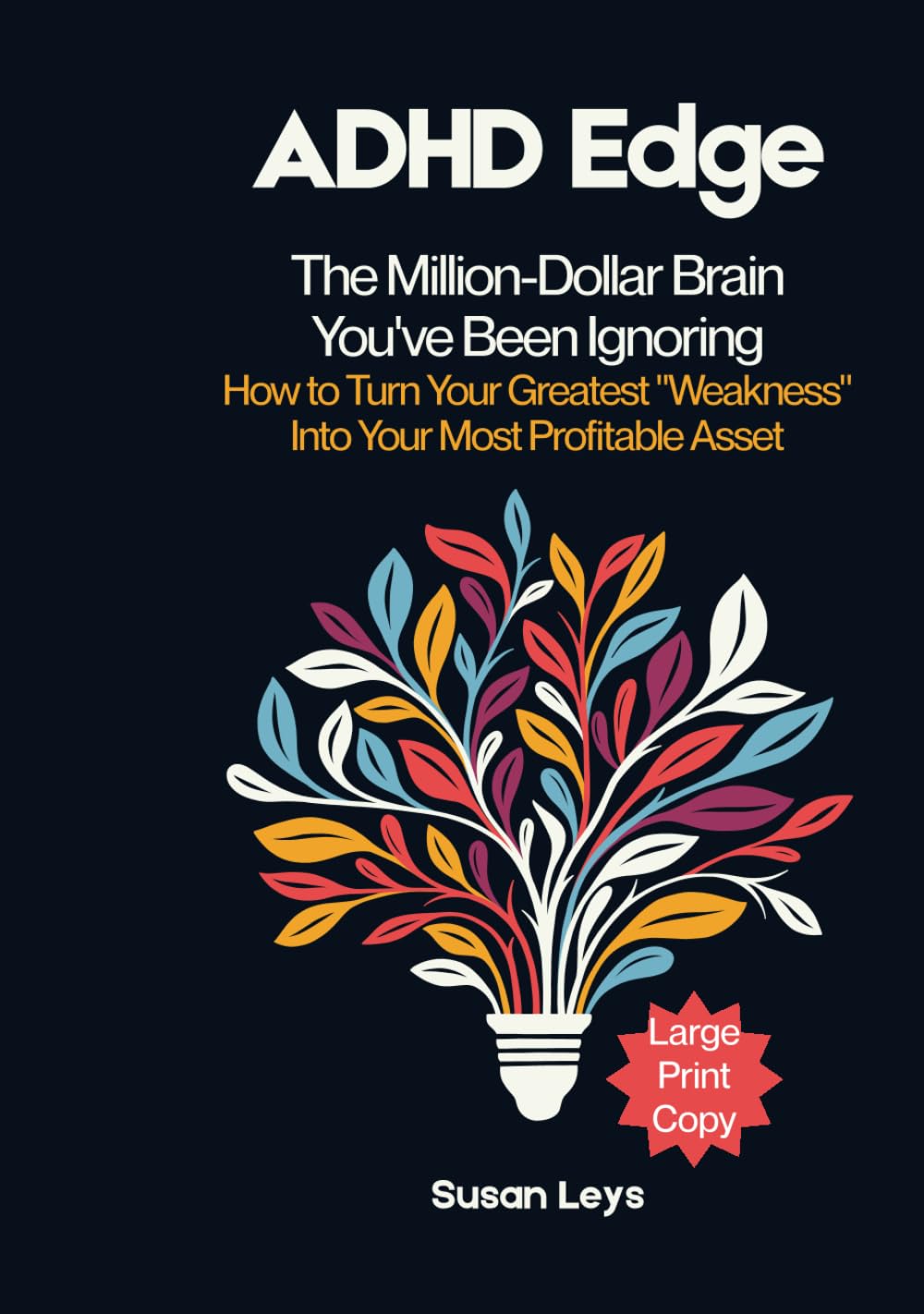 ADHD Edge: The Million-Dollar Brain You've Been Ignoring - How to Turn Your Greatest "Weakness" Into Your Most Profitable Asset (ADHD Advantage Series: 5 Books for Adult Success & Focus Mastery)
