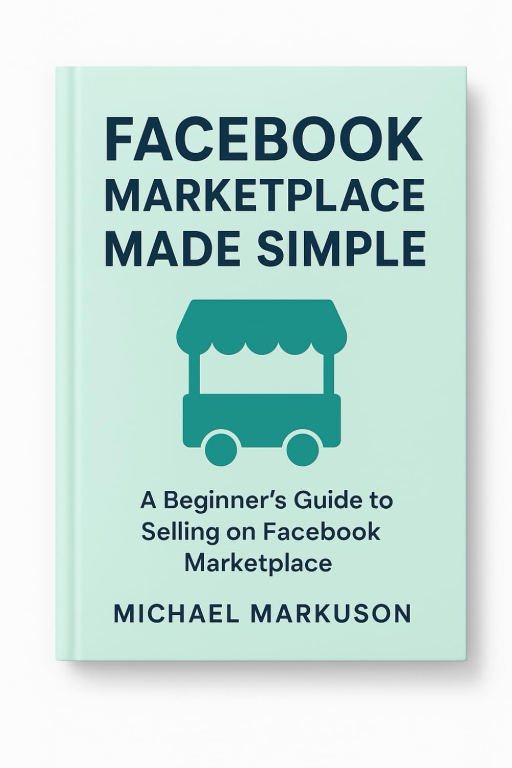 Facebook Marketplace Made Simple: 2 (Simple Side Hustle Guides)
