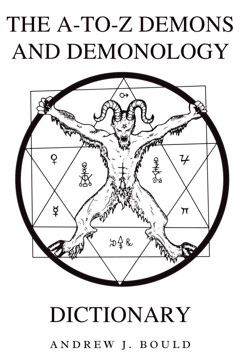 The A-to-Z Demons and Demonology Dictionary: A Comprehensive Guide to Mythical Entities, Dark Rituals, Ancient Lore, and Esoteric Traditions