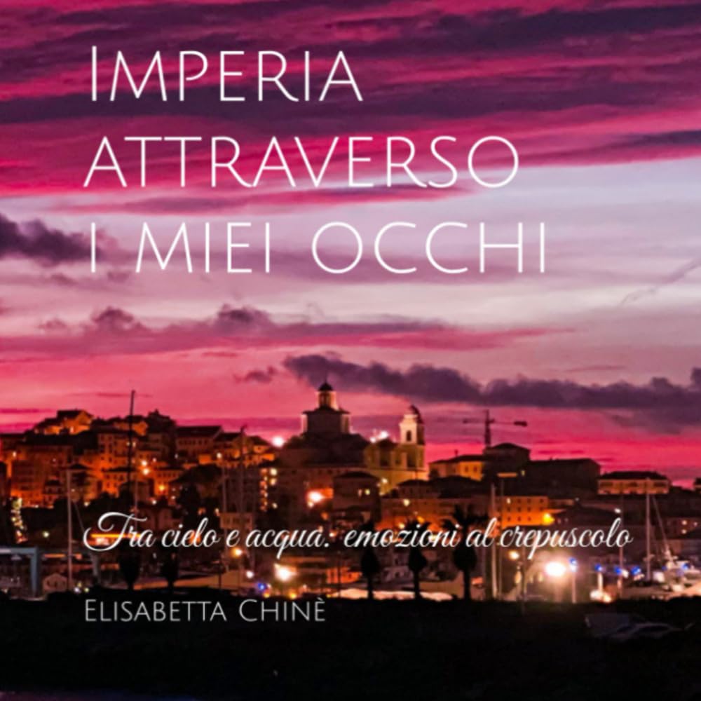 Imperia attraverso i miei occhi: Tra cielo e acqua: emozioni al crepuscolo