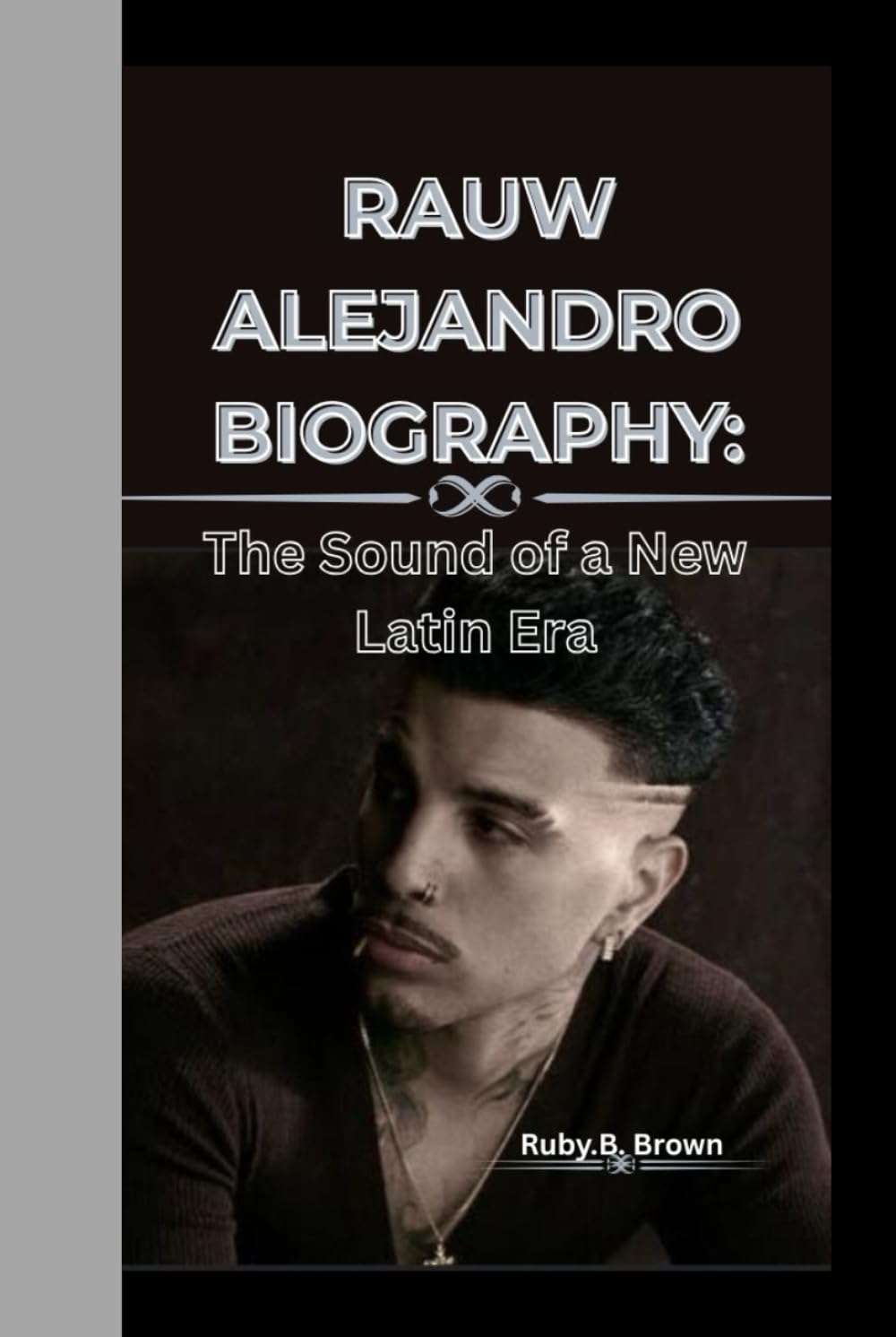 RAUW ALEJANDRO BIOGRAPHY: The sound of a new Latin Era